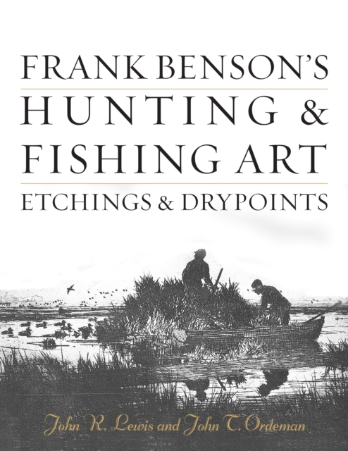 Frank Benson's Hunting & Fishing Art : Etchings & Drypoints, Hardback Book