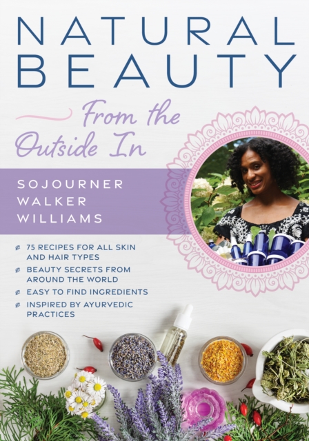 Natural Beauty from the Outside In : 70+ recipes for all skin and hair types, Paperback / softback Book