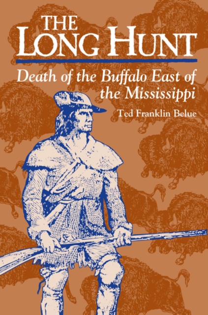 Long Hunt : Death of the Buffalo East of the Mississippi, EPUB eBook