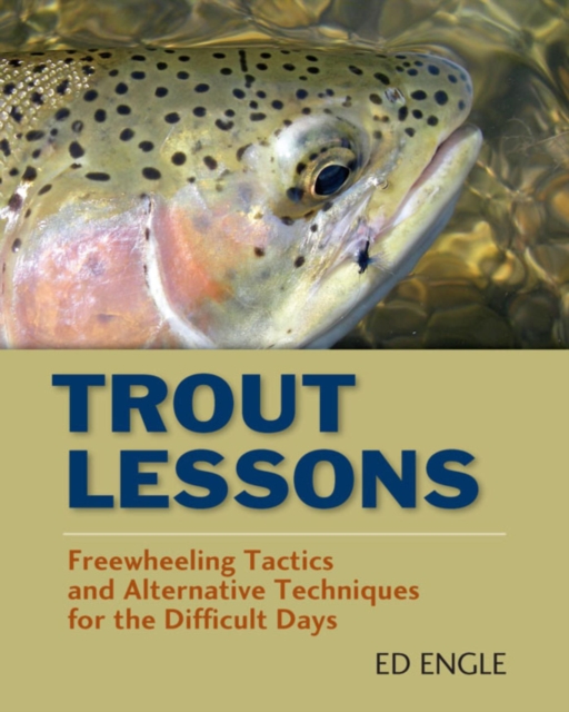 Trout Lessons : Freewheeling Tactics and Alternative Techniques for the Difficult Days, EPUB eBook