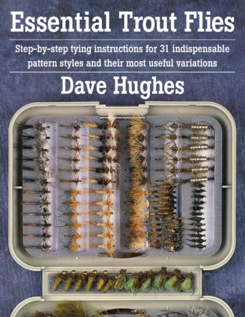 Essential Trout Flies : Step-by-step tying instructions for 31 indispensable pattern styles and their most useful variations, EPUB eBook