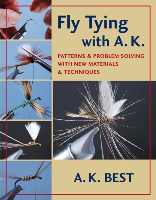 Fly Tying with A. K. : Patterns & Problem Solving with New Materials & Techniques, EPUB eBook