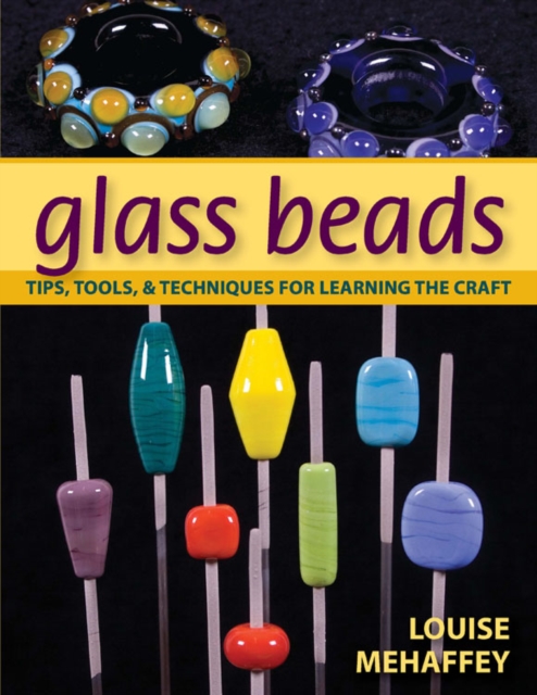 Glass Beads : Tips, Tools, & Techniques for Learning the Craft, EPUB eBook