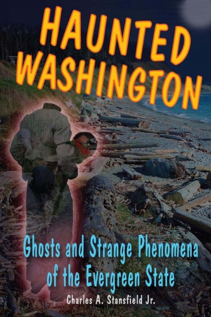 Haunted Washington : Ghosts and Strange Phenomena of the Evergreen State, EPUB eBook