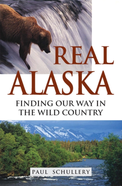 Real Alaska : Finding Our Way in the Wild Country, EPUB eBook