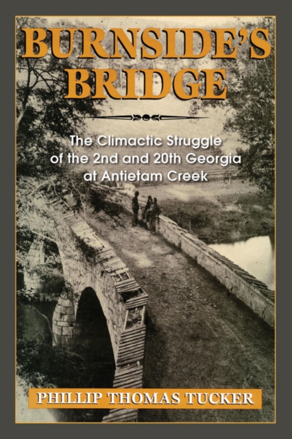 Burnside's Bridge : The Climactic Struggle of the 2nd and 20th Georgia at Antietam Creek, EPUB eBook