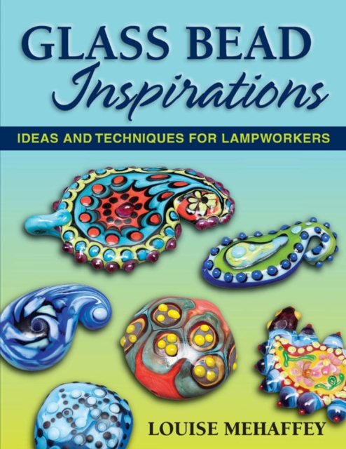 Glass Bead Inspirations : Ideas and Techniques for Lampworkers, EPUB eBook