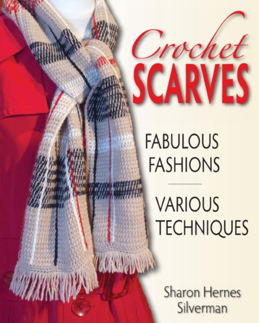 Crochet Scarves : Fabulous Fashions - Various Techniques, EPUB eBook