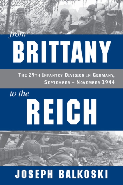 From Brittany to the Reich : The 29th Infantry Division in Germany, September - November 1944, EPUB eBook
