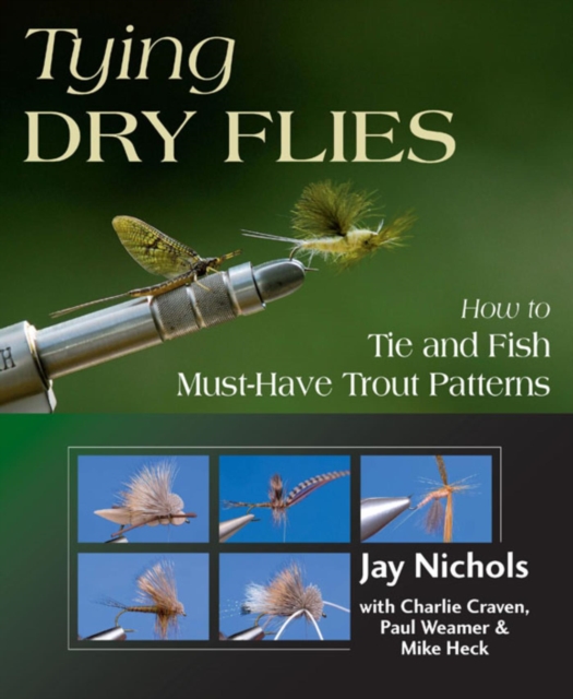 Tying Dry Flies : How to Tie and Fish Must-Have Trout Patterns, EPUB eBook