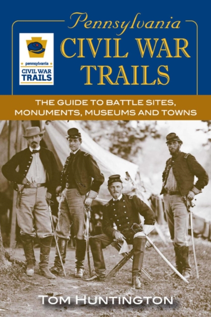 Pennsylvania Civil War Trails : The Guide to Battle Sites, Monuments, Museums and Towns, EPUB eBook