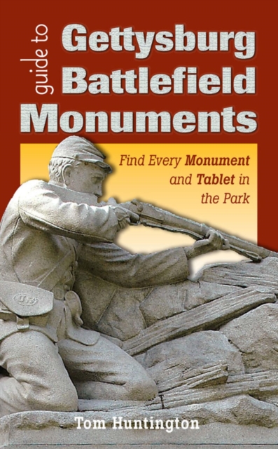 Guide to Gettysburg Battlefield Monuments : Find Every Monument and Tablet in the Park, EPUB eBook