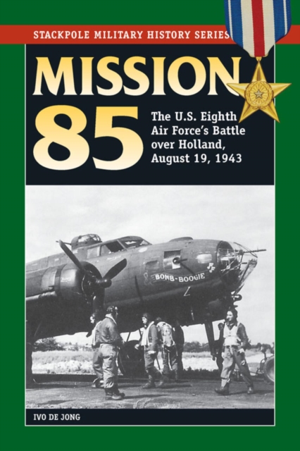 Mission 85 : The U.S. Eighth Air Force's Battle over Holland, August 19, 1943, EPUB eBook