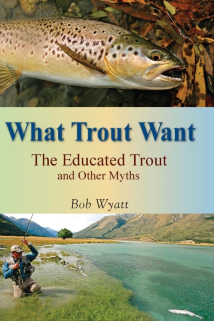 What Trout Want : The Educated Trout and Other Myths, EPUB eBook