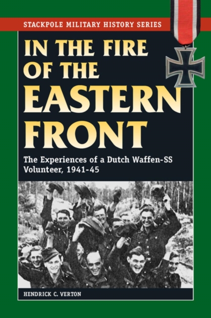 In the Fire of the Eastern Front : The Experiences of a Dutch Waffen-SS Volunteer, 1941-45, EPUB eBook
