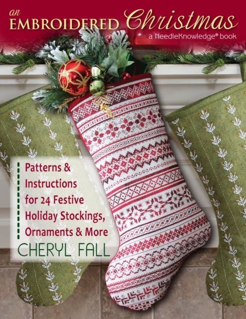 An Embroidered Christmas : Patterns & Instructions for 24 Festive Holiday Stockings, Ornaments & More, EPUB eBook