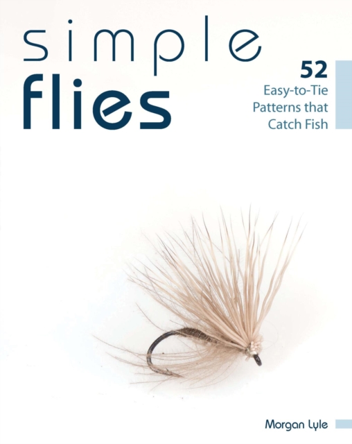 Simple Flies : 52 Easy-to-Tie Patterns that Catch Fish, EPUB eBook
