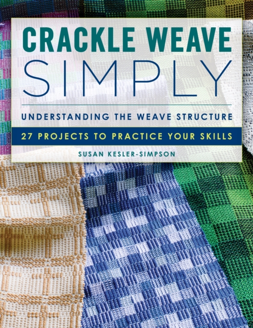 Crackle Weave Simply : Understanding the Weave Structure 27 Projects to Practice Your Skills, Paperback / softback Book