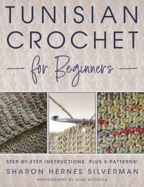 Tunisian Crochet for Beginners : Step-by-step Instructions, plus 5 Patterns!, EPUB eBook