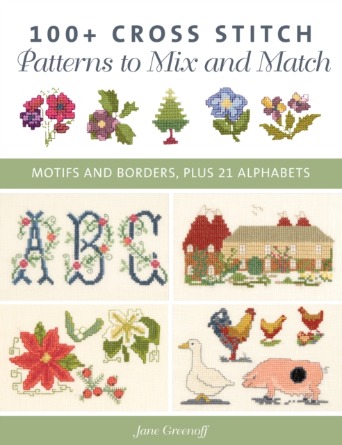 100+ Cross Stitch Patterns to Mix and Match : Motifs and Borders, Plus 21 Alphabets, Paperback / softback Book