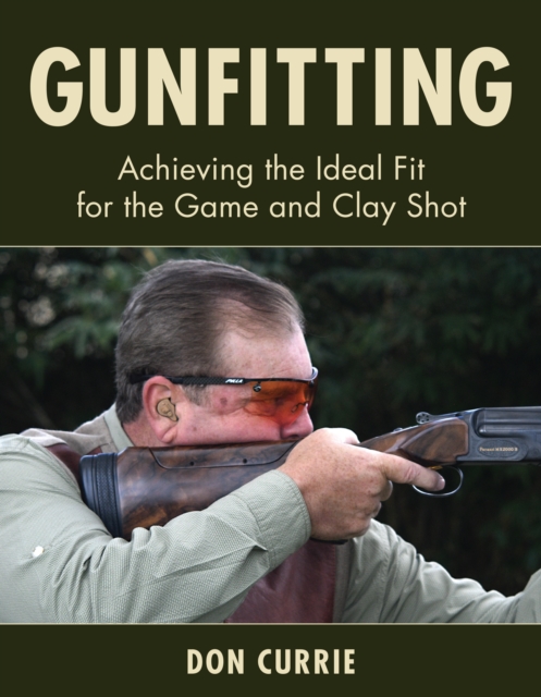 Gunfitting : Achieving the Ideal Fit for the Game and Clay Shot, Hardback Book