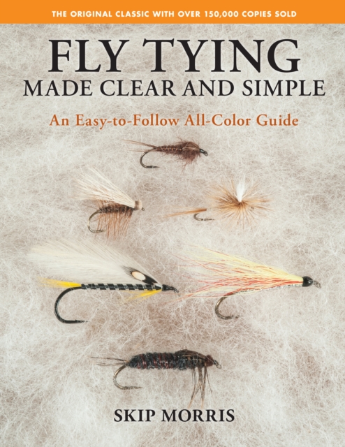 Fly Tying Made Clear and Simple : An Easy-to-Follow All-Color Guide, Paperback / softback Book