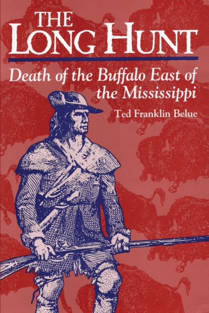 The Long Hunt : Death of the Buffalo East of the Mississippi, Paperback / softback Book