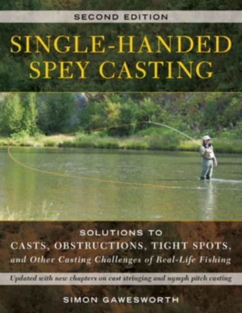 Single-Handed Spey Casting : Solutions to Casts, Obstructions, Tight Spots, and Other Casting Challenges of Real-Life Fishing, Paperback / softback Book