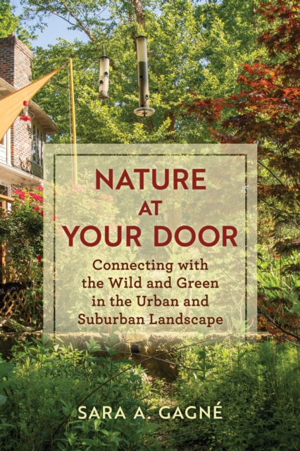 Nature at Your Door : Connecting With the Wild and Green in the Urban and Suburban Landscape, Paperback / softback Book