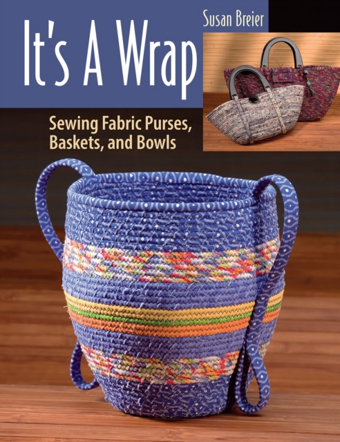It's a Wrap : Sewing Fabric Purses, Baskets, and Bowls, Paperback / softback Book