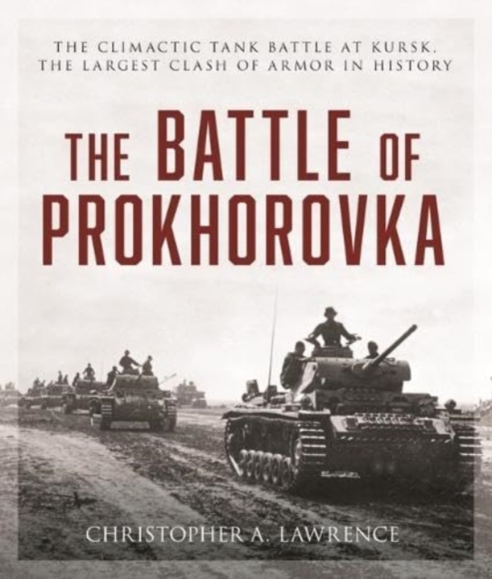 The Battle of Prokhorovka : The Tank Battle at Kursk, the Largest Clash of Armor in History, Paperback / softback Book