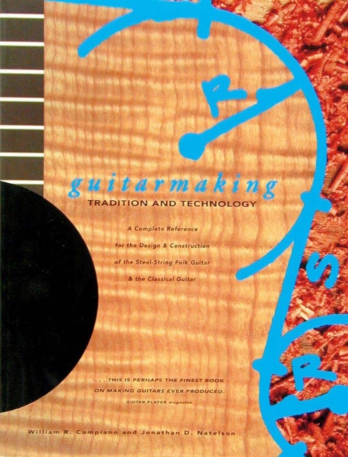 Guitar Making : Tradition and Technology - A Complete Reference for the Design and Construction of the Steel-string Folk Guitar and the Classical Guitar, Paperback / softback Book
