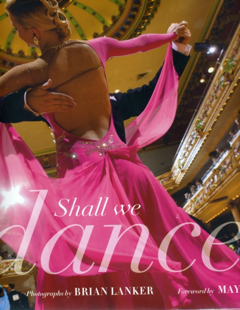Shall We Dance? : Photographs by Brian Lanker, Foreword by Maya Angelou, Hardback Book