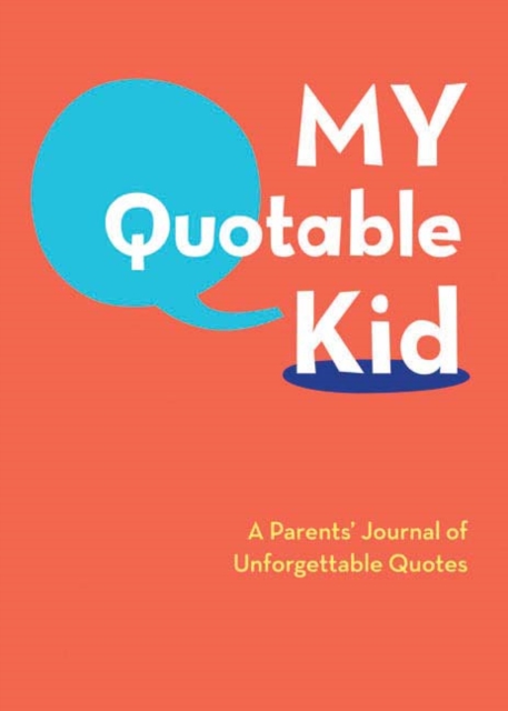 My Quotable Kid: A Parents’ Journal of Unforgettable Quotes, Diary or journal Book