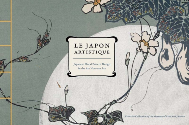 Le Japon Artistique : Japanese Floral Pattern Design in the Art Nouveau Era., Hardback Book