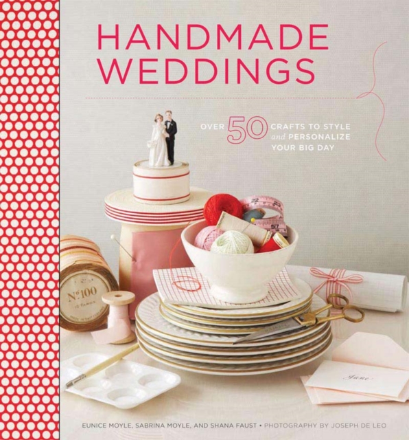 Handmade Weddings : More Than 50 Crafts to Personalize Your Big Day, Paperback / softback Book