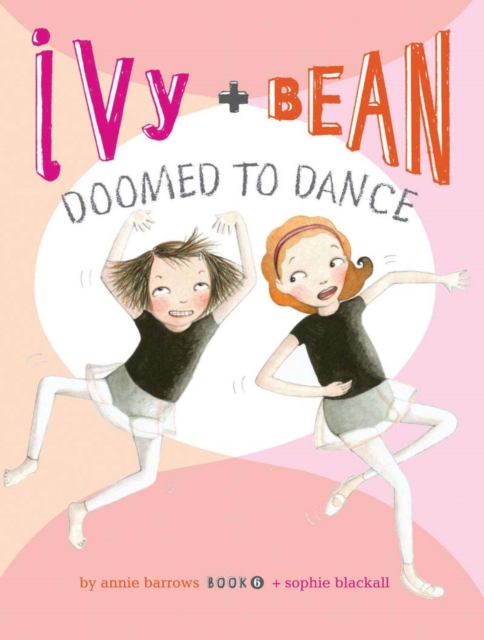Ivy and Bean Doomed to Dance (Book 6), Paperback / softback Book