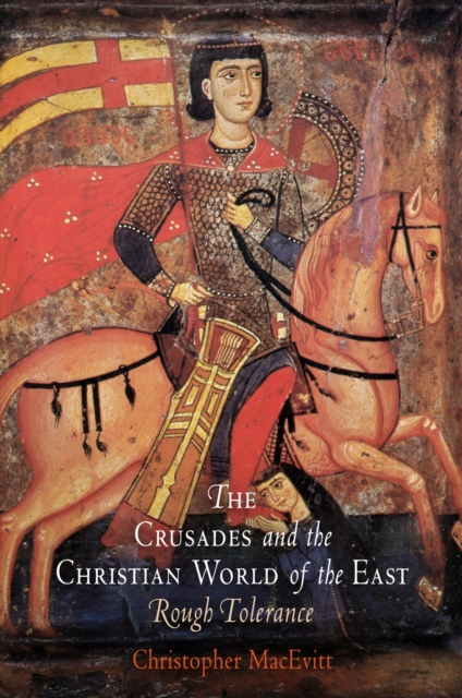 The Crusades and the Christian World of the East : Rough Tolerance, PDF eBook