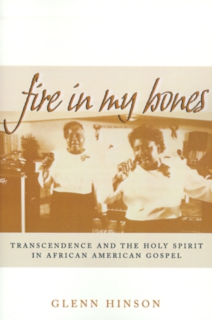 Fire in My Bones : Transcendence and the Holy Spirit in African American Gospel, PDF eBook