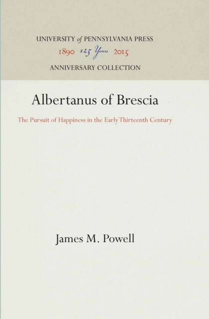 Albertanus of Brescia : The Pursuit of Happiness in the Early Thirteenth Century, PDF eBook