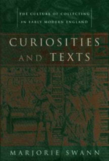 Curiosities and Texts : The Culture of Collecting in Early Modern England, PDF eBook