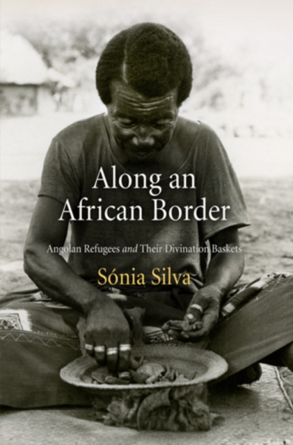 Along an African Border : Angolan Refugees and Their Divination Baskets, PDF eBook