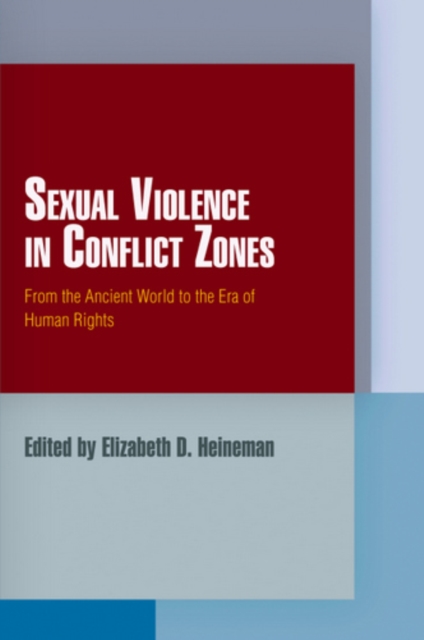 Sexual Violence in Conflict Zones : From the Ancient World to the Era of Human Rights, PDF eBook