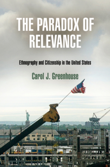 The Paradox of Relevance : Ethnography and Citizenship in the United States, PDF eBook