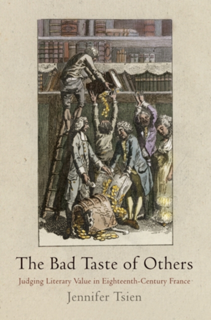 The Bad Taste of Others : Judging Literary Value in Eighteenth-Century France, PDF eBook
