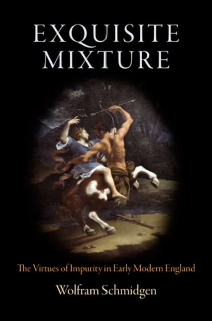 Exquisite Mixture : The Virtues of Impurity in Early Modern England, PDF eBook