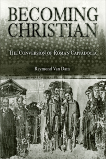 Becoming Christian : The Conversion of Roman Cappadocia, PDF eBook