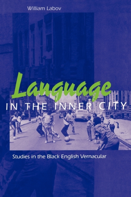 Language in the Inner City : Studies in the Black English Vernacular, Paperback / softback Book