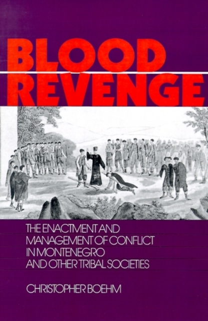 Blood Revenge : The Enactment and Management of Conflict in Montenegro and Other Tribal Societies, Paperback / softback Book