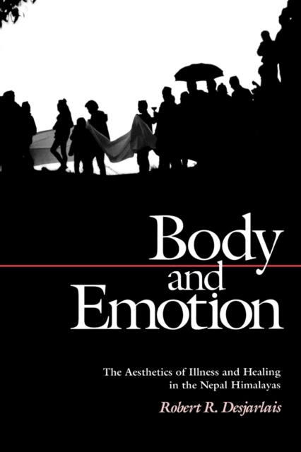 Body and Emotion : The Aesthetics of Illness and Healing in the Nepal Himalayas, Paperback / softback Book